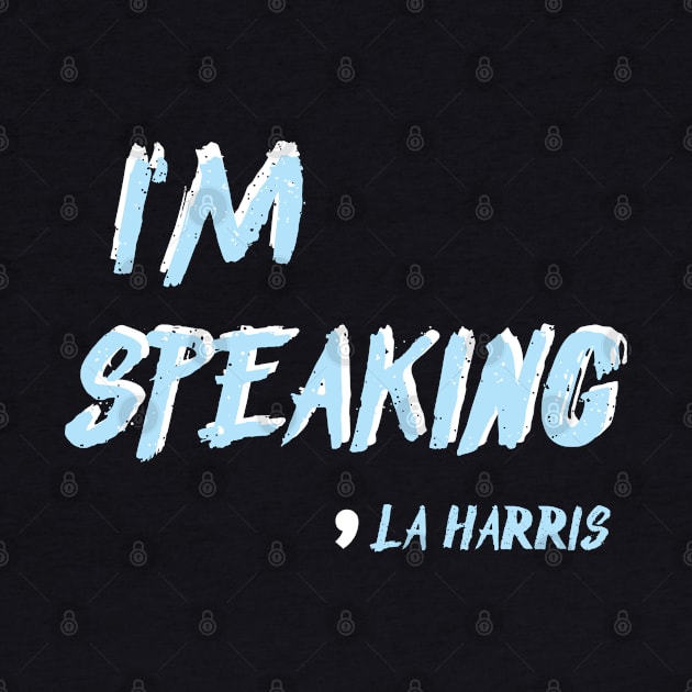 I'm Speaking ,LA HARRIS by Eman56